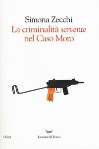 La criminalit&agrave; &laquo;servente&raquo; nel caso Moro