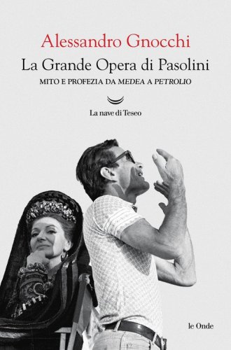 La grande opera di Pasolini. Mito e profezia da Mede a Petrolio