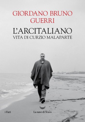 L'arcitaliano. Vita di Curzio Malaparte
