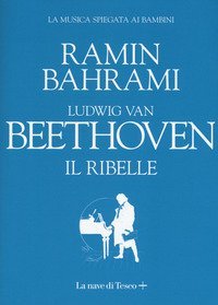 Ludwig van Beethoven. Il ribelle