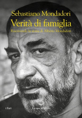Verit&agrave; di famiglia. Riscrivendo la storia di Alberto Mondadori