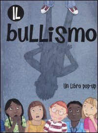 Il bullismo. Libro pop-up