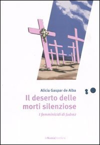 Il deserto delle morti silenziose. I femminicidi di Ju&aacute;rez