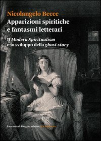 Apparizioni spiritiche e fantasmi letterari. Il &laquo;Modern spiritualism&raquo; e lo sviluppo della &laquo;ghost story&raquo;