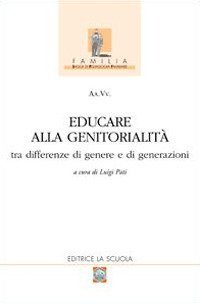 Educare alla genitorialit&agrave;. Tra differenze di genere e di generazioni