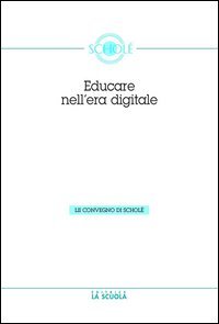 Educare nell'era digitale. Atti del Convegno di Schol&eacute; 2013 06)