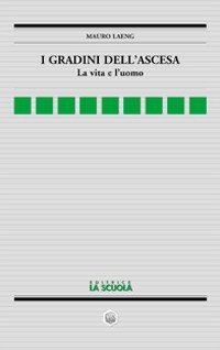 I gradini dell'ascesa. La vita e l'uomo