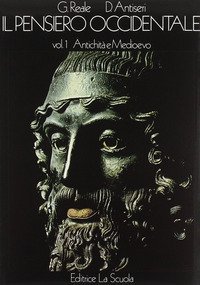 Il pensiero occidentale dalle origini ad oggi. Storia delle idee filosofiche e scientifiche. Vol. 1: Antichità e Medioevo. - Antichità e Medioevo