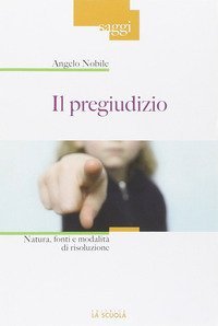 Il pregiudizio. Natura, fonti e modalit&agrave; di risoluzione