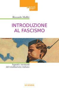 Introduzione al fascismo. Aspetti e momenti del totalitarismo italiano
