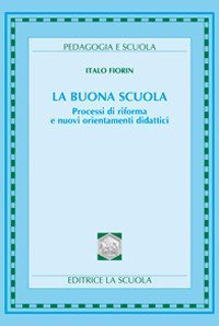 La buona scuola - Processi di riforma e nuovi orientamenti didattici
