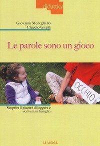 Le parole sono un gioco. Scoprire il piacere di leggere e scrivere in famiglia