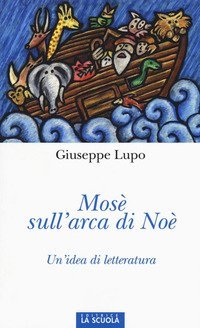 Mos&egrave; sull'arca di No&egrave;. Un'idea di letteratura