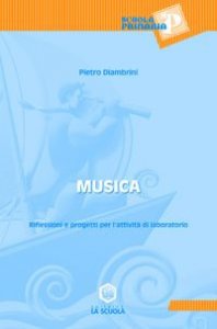 Musica. Riflessioni E Progetti Per L`attivita` Di Laboratorio. Per Le Scuole. Con Cd-rom