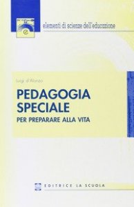 Pedagogia speciale - Per preparare alla vita