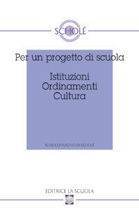 Per un progetto di scuola. Istituzioni ordinamenti cultura. Atti del XLVIII Convegno di Schol&egrave; 2009