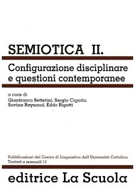 Semiotica. Vol. 2: Configurazione disciplinare e questioni contemporanee. - Configurazione disciplinare e questioni contemporanee