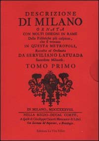 Descrizione di Milano ornata con molti disegni in rame delle fabbriche pi&ugrave; cospicue che si trovano in questa metropoli
