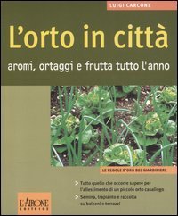 L'orto in citt&agrave;. Aromi, ortaggi e frutta tutto l'anno