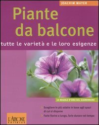 Piante da balcone. Tutte le variet&agrave; e le loro esigenze