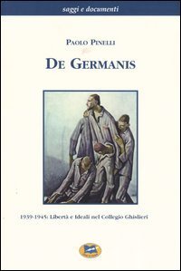 De Germanis - 1939-1945: libert&agrave; e ideali nel collegio Ghislieri