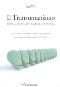 Il transumanismo - Cronaca di una rivoluzione annunciata