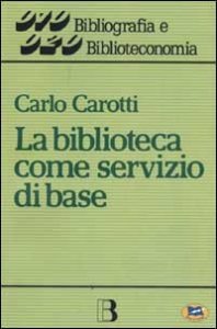 La biblioteca come servizio di base - Obiettivi, tecniche, criteri di gestione
