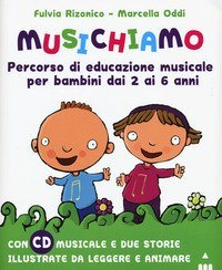 Musichiamo. Percorso di educazione musicale per bambini dai 2 ai 6 anni