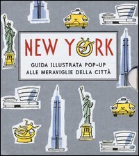 New York. Guida illustrata pop up alle meraviglie della citt&agrave;