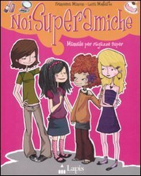 Noi superamiche. Manuale per ragazze super