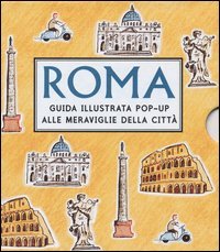 Roma. Guida illustrata pop up alle meraviglie della citt&agrave;