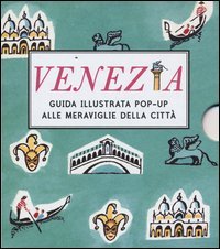 Venezia. Guida illustrata pop up alle meraviglie della citt&agrave;