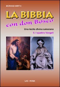 La Bibbia con Don Bosco. Una lectio divina salesiana. Vol. 2/1: I quattro Vangeli. - I quattro Vangeli
