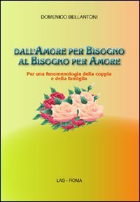 Dall'amore per bisogno al bisogno per amore - Per una fenomenologia della coppia e della famiglia
