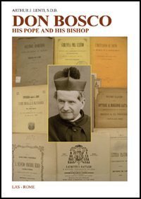 Don Bosco - His pope and his bishop. The trials of a founder