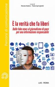 &Egrave; la verit&agrave; che fa liberi. Dalle fake news al giornalismo di pace per una informazione responsabile