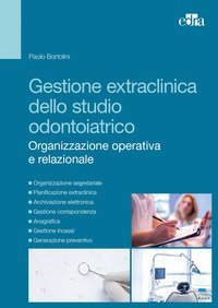 Gestione extraclinica dello studio odontoiatrico. Organizzazione operativa e relazionale
