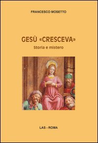Ges&ugrave; &laquo;cresceva&raquo;. Storia e mistero