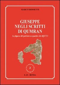 Giuseppe negli scritti di Qumran - La figura del patriarca a partire da 4Q3721