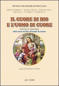 Il cuore di Dio e l'uomo di cuore - Atti del 3&deg; Convegno &laquo;Dal cuore di Dio all'uomo di cuore&raquo;