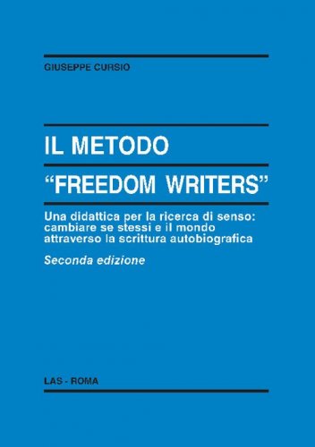 Il metodo &laquo;Freedom writers&raquo;. Una didattica per la ricerca di senso: cambiare se stessi e il mondo attraverso la scrittura autobiografica