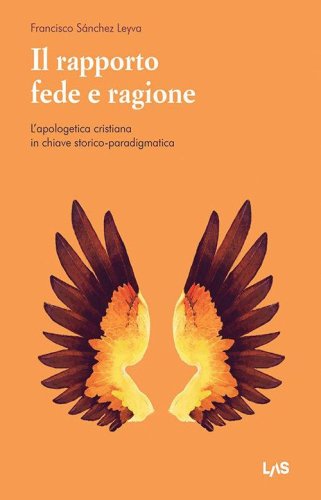 Il rapporto fede e ragione. L'apologetica cristiana in chiave storico-paradigmatica