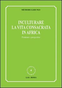 Inculturare la vita consacrata in Africa - Problemi e prospettive