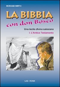 La Bibbia con Don Bosco. Una lectio divina salesiana. Vol. 1: L'Antico Testamento. - L'Antico Testamento