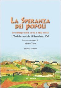 La speranza dei popoli - Lo sviluppo nella carit&agrave; e nella verit&agrave;. L'enciclica sociale di Benedetto XVI