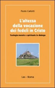 L'altezza della vocazione dei fedeli in Cristo - Teologia morale e spirituale in dialogo