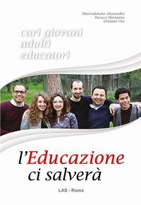 L'educazione ci salver&agrave;. Cari giovani, adulti, educatori