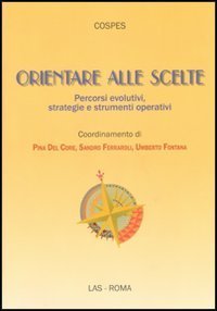 Orientare alle scelte - Percorsi evolutivi, strategie e strumenti operativi