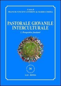 Pastorale giovanile interculturale - Prospettive fondanti. Vol. 1