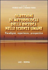 Questioni di metodologia della ricerca nelle scienze umane - Paradigmi, esperienze, prospettive